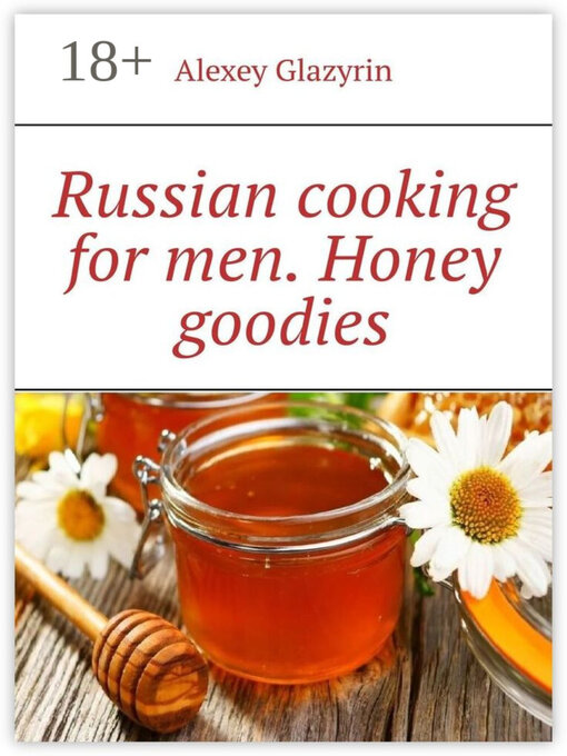 Title details for Russian cooking for men. Honey goodies by Alexey Glazyrin - Available